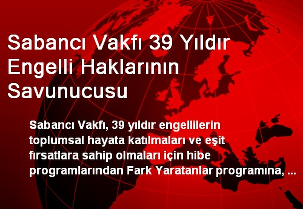 Sabancı Vakfı 39 Yıldır Engelli Haklarının Savunucusu