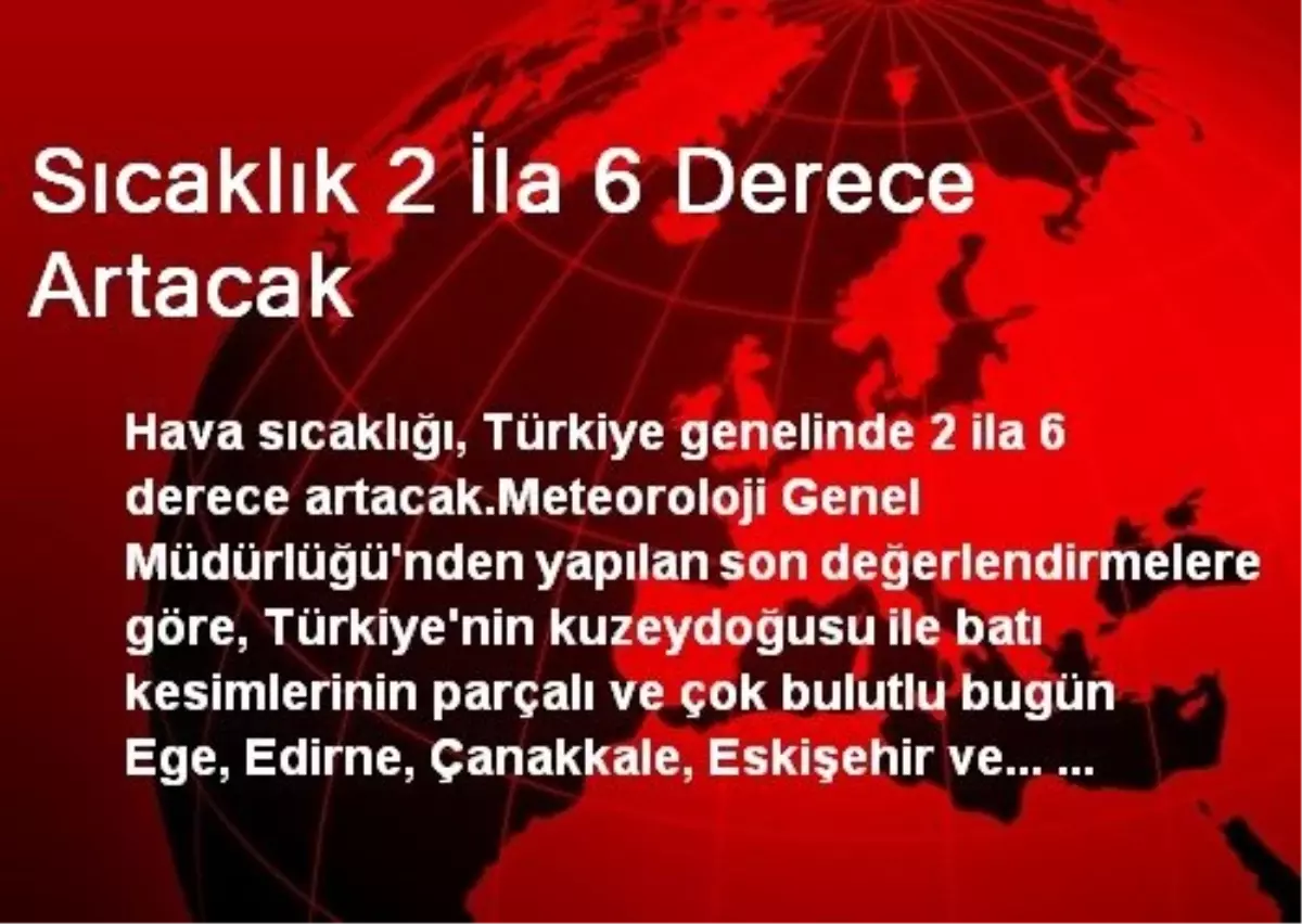 Sıcaklık 2 İla 6 Derece Artacak