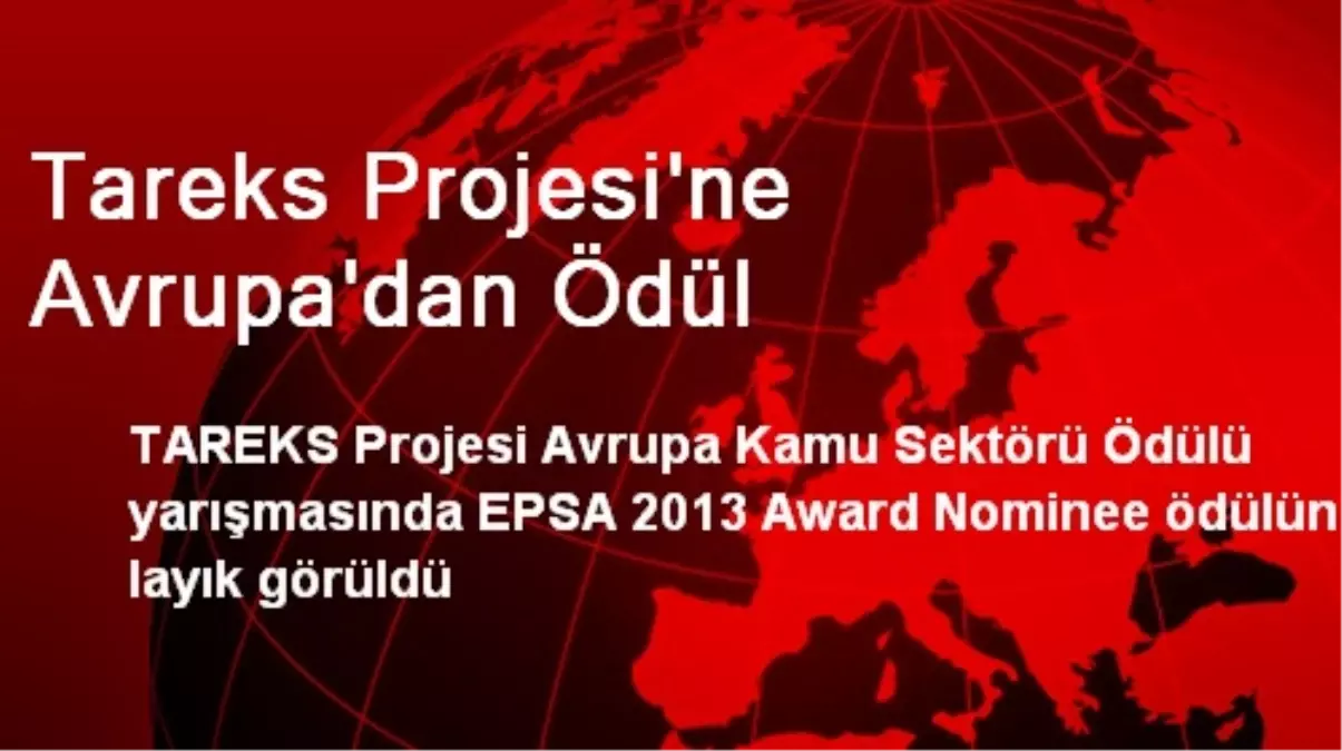 Tareks Projesi\'ne Avrupa\'dan Ödül