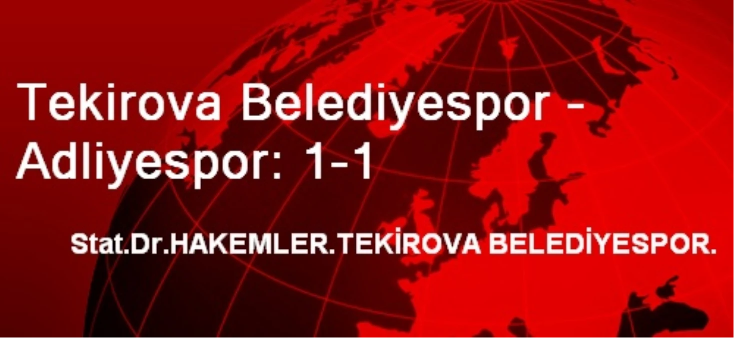 Tekirova Belediyespor - Adliyespor: 1-1