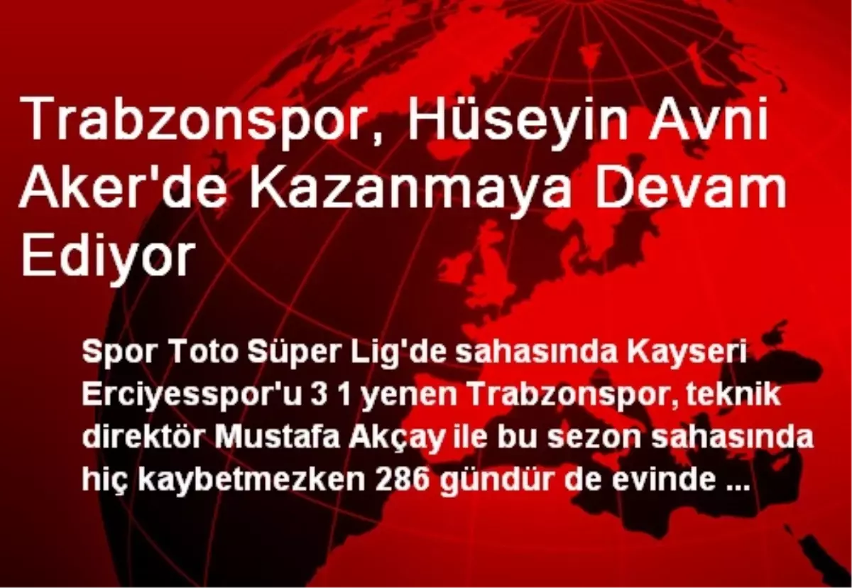 Trabzonspor, Hüseyin Avni Aker\'de Kazanmaya Devam Ediyor