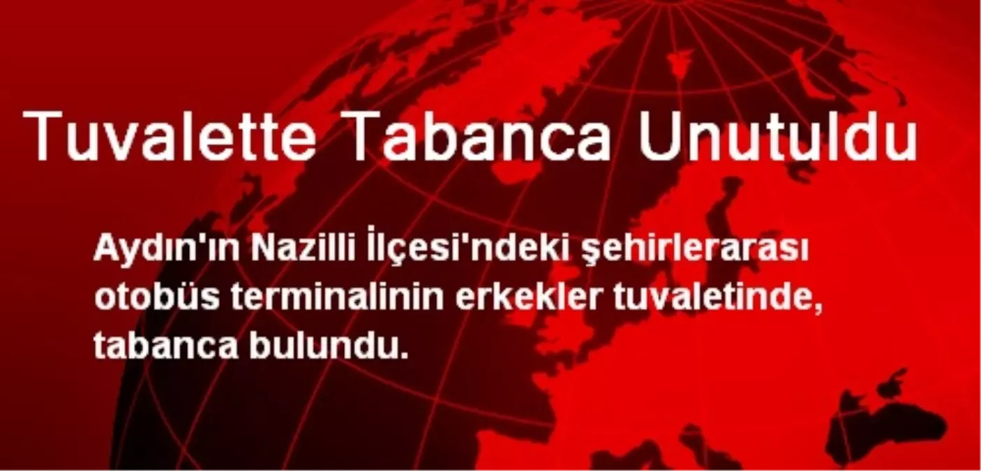 Tuvalette Tabanca Unutuldu