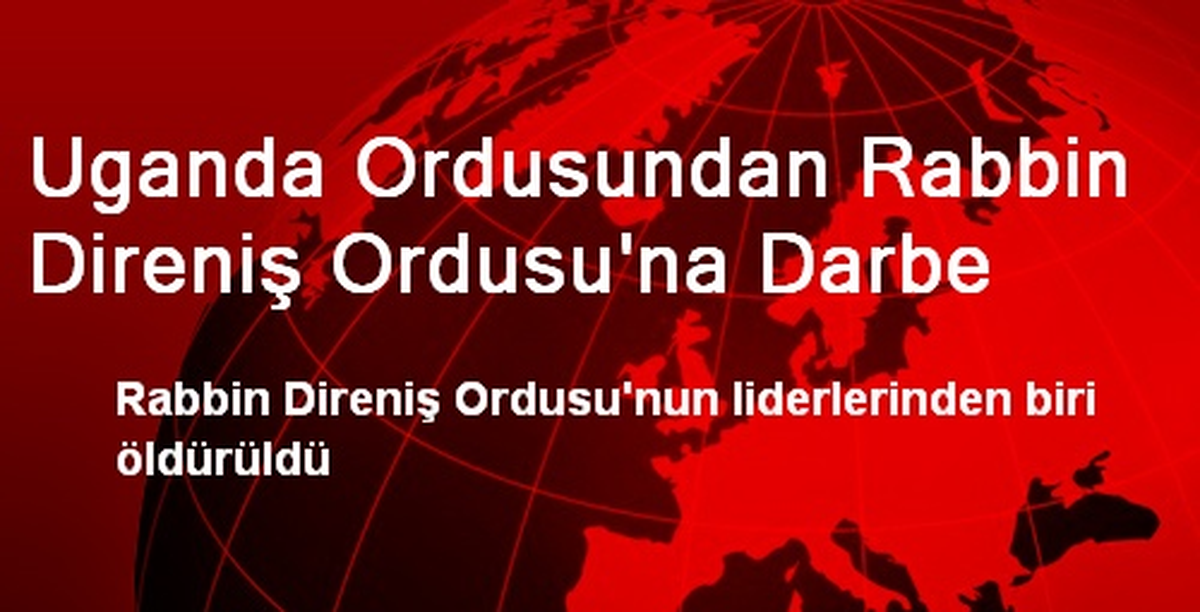 Uganda Ordusundan Rabbin Direniş Ordusu\'na Darbe