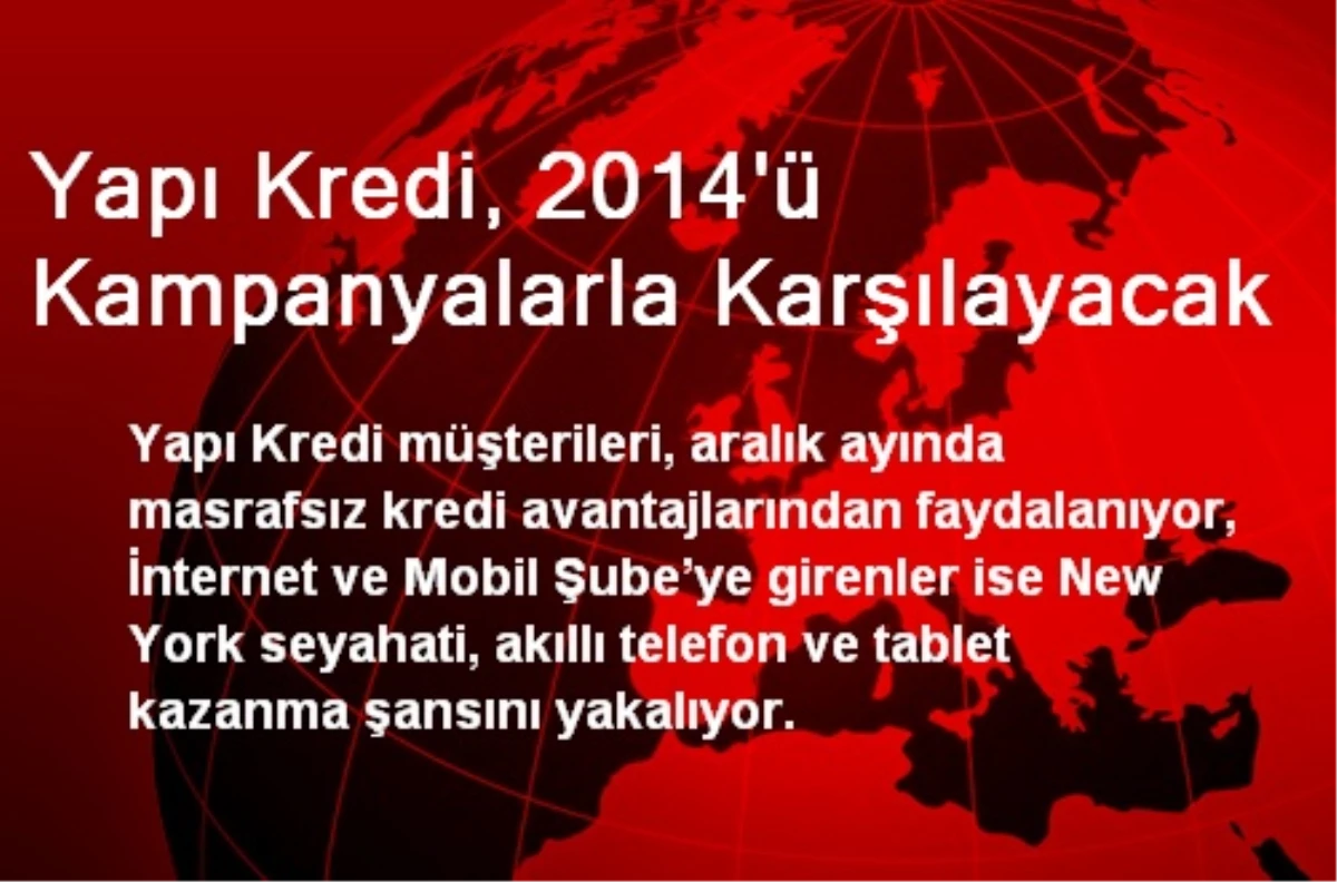 Yapı Kredi, 2014\'ü Kampanyalarla Karşılayacak