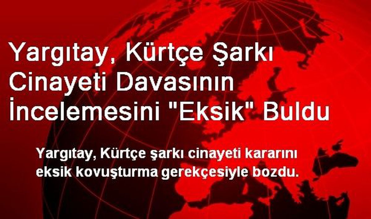 Yargıtay, Kürtçe Şarkı Cinayeti Davasının İncelemesini "Eksik" Buldu
