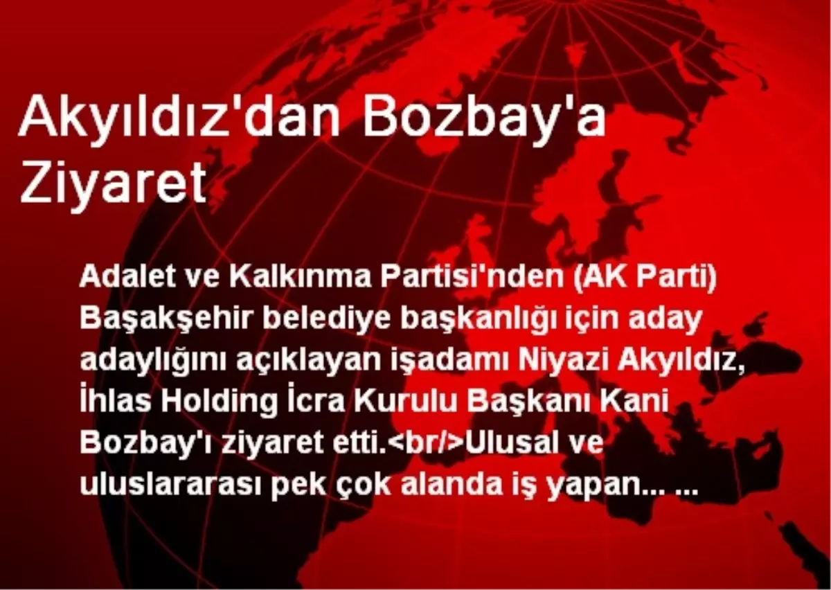 Akyıldız\'dan Bozbay\'a Ziyaret