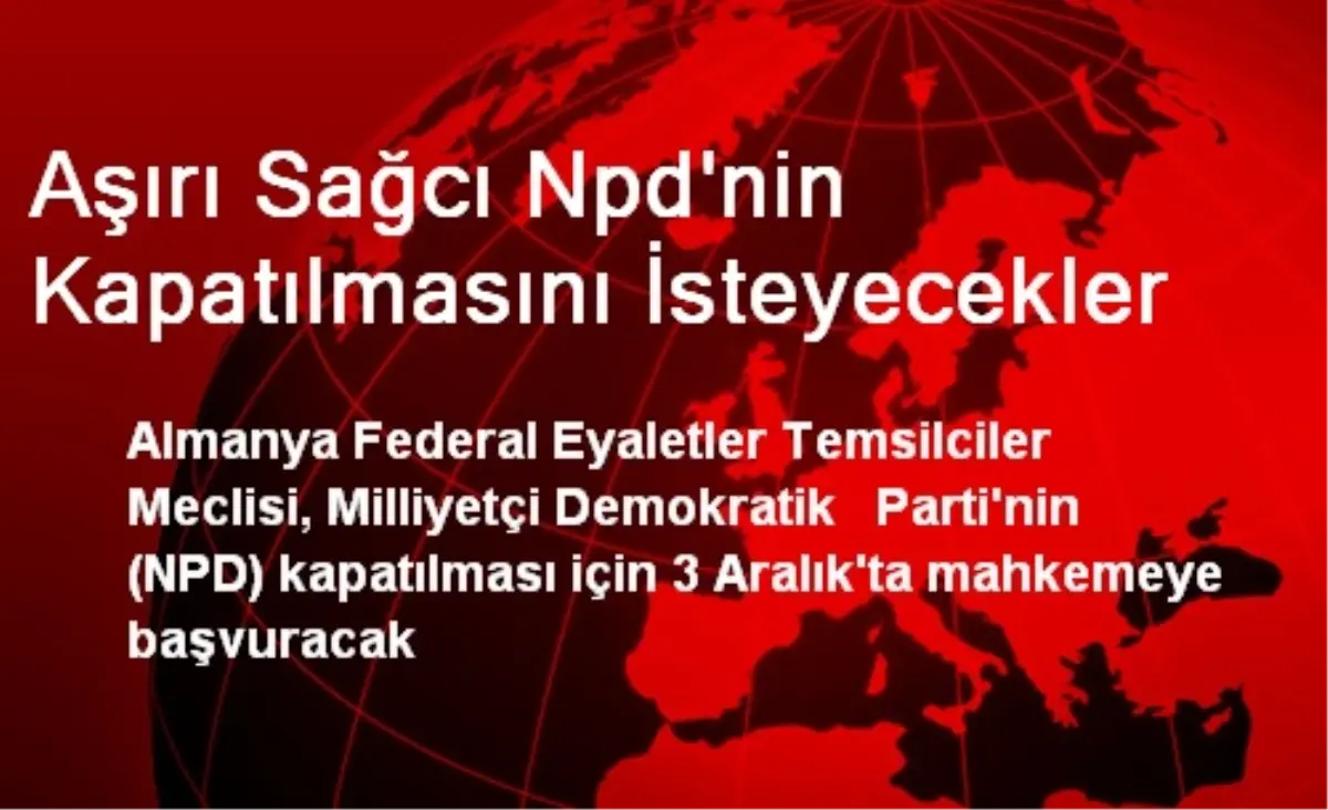 Almanya Federal Eyaletler Temsilcileri NPD\'yi Kapattıracak