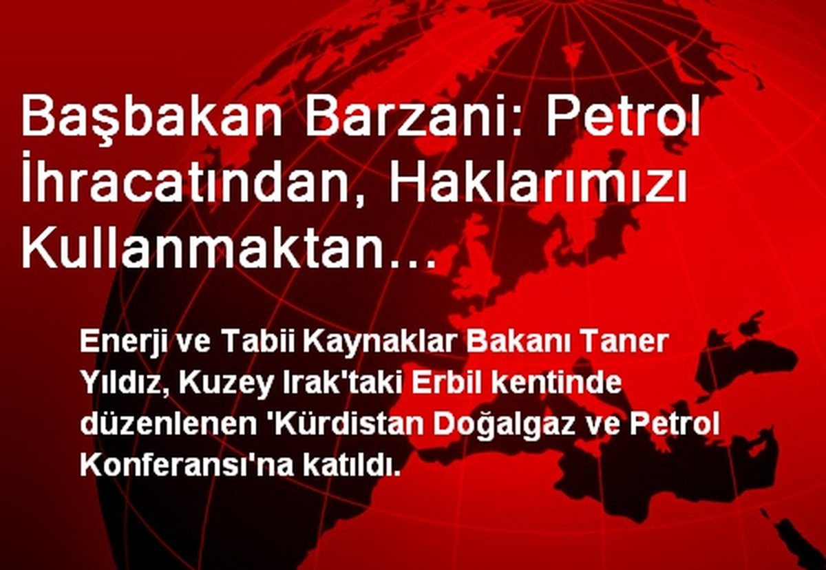 Başbakan Barzani: Petrol İhracatından, Haklarımızı Kullanmaktan Vazgeçmeyeceğiz