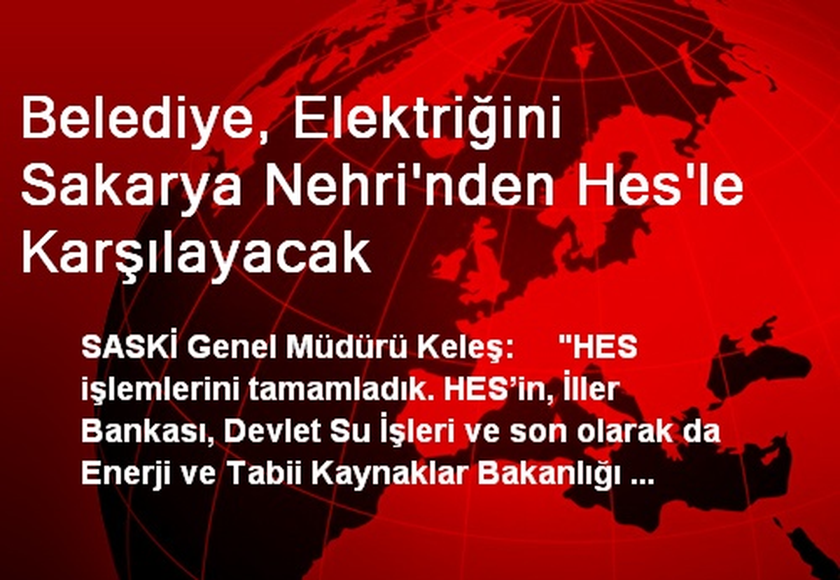 Belediye, Elektriğini Sakarya Nehri\'nden Hes\'le Karşılayacak