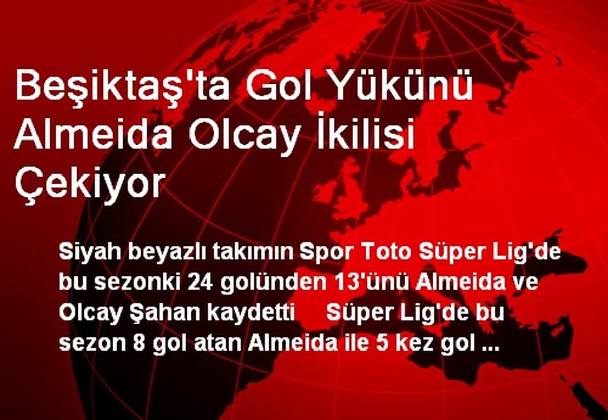 Beşiktaş\'ta Gol Yükünü Almeida Olcay İkilisi Çekiyor
