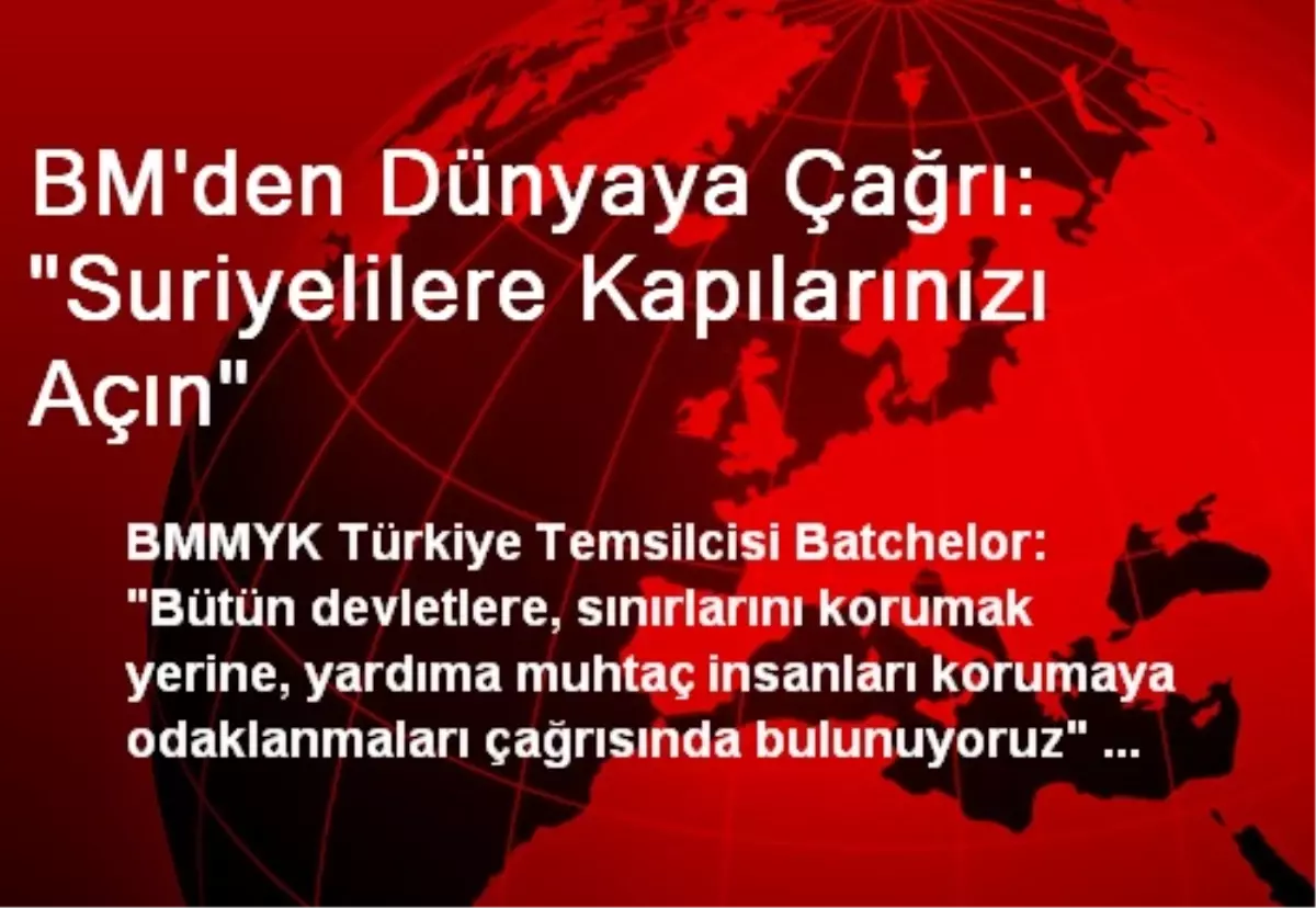 BM\'den Dünyaya Çağrı: "Suriyelilere Kapılarınızı Açın"