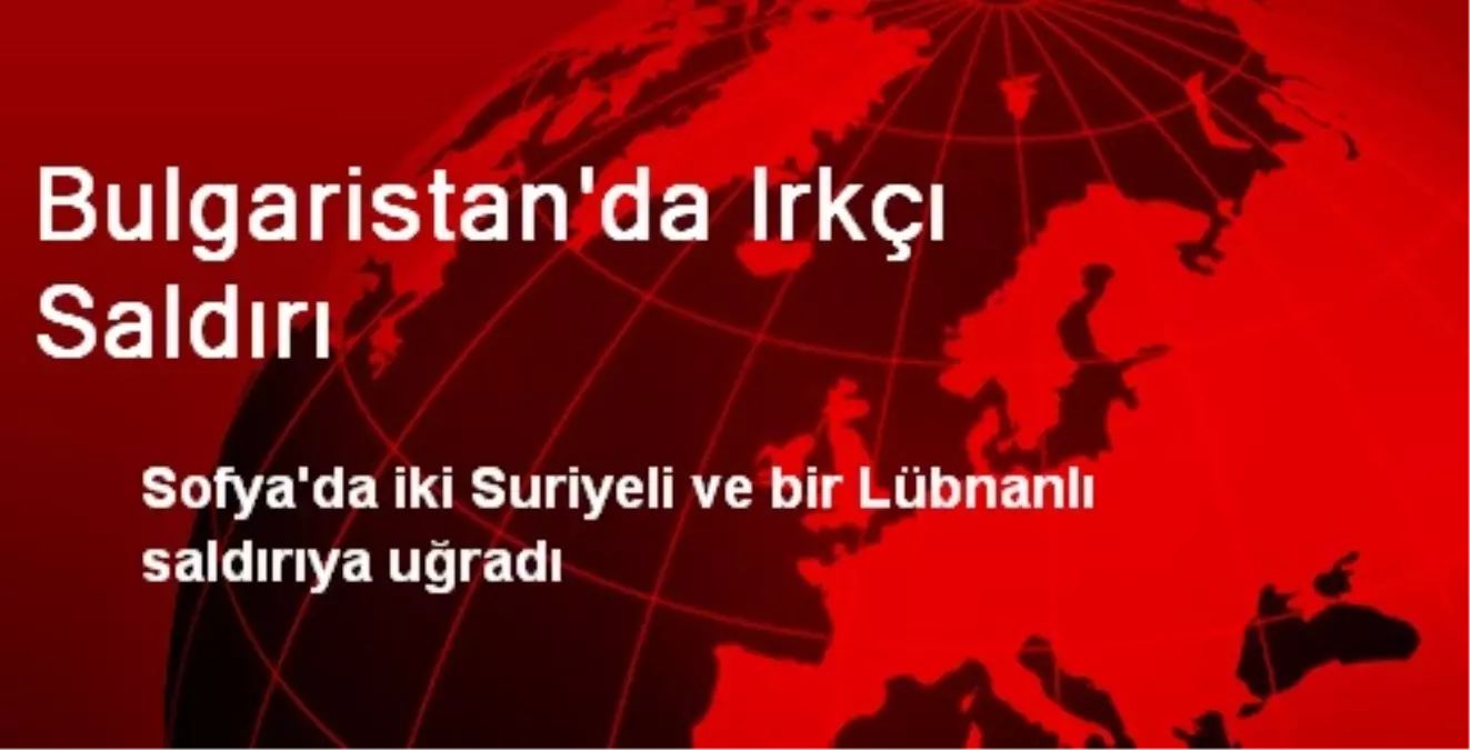 Bulgaristan\'da Irkçı Saldırı