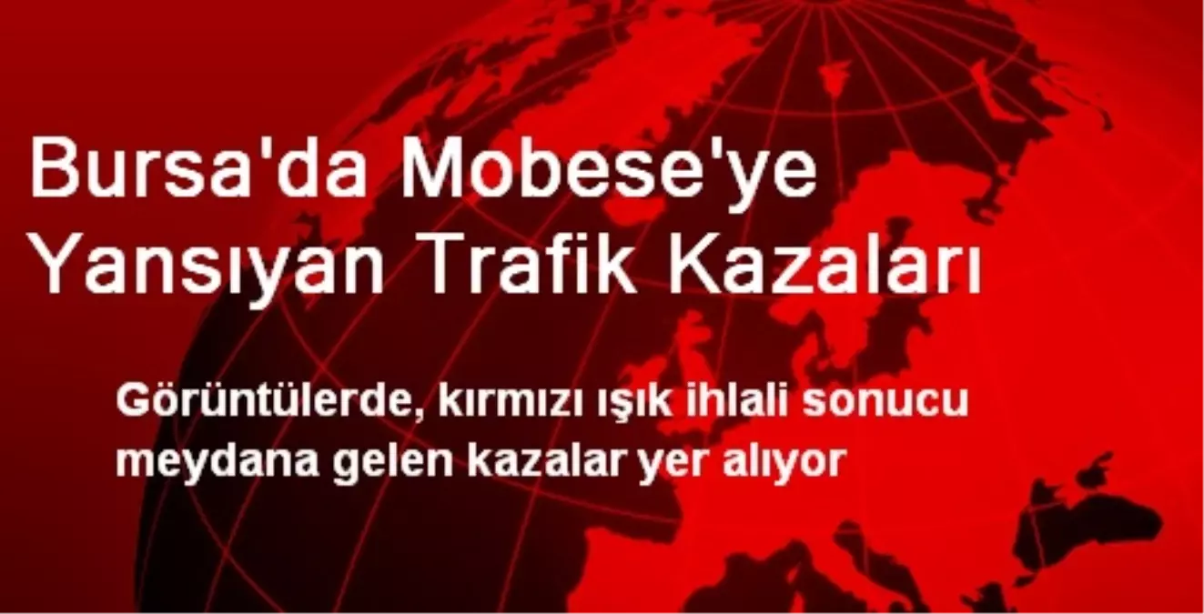 Bursa\'da Mobese\'ye Yansıyan Trafik Kazaları