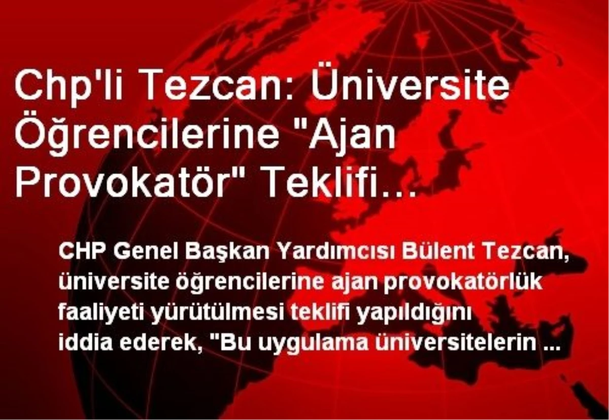 Chp\'li Tezcan: Üniversite Öğrencilerine "Ajan Provokatör" Teklifi Yapılıyor