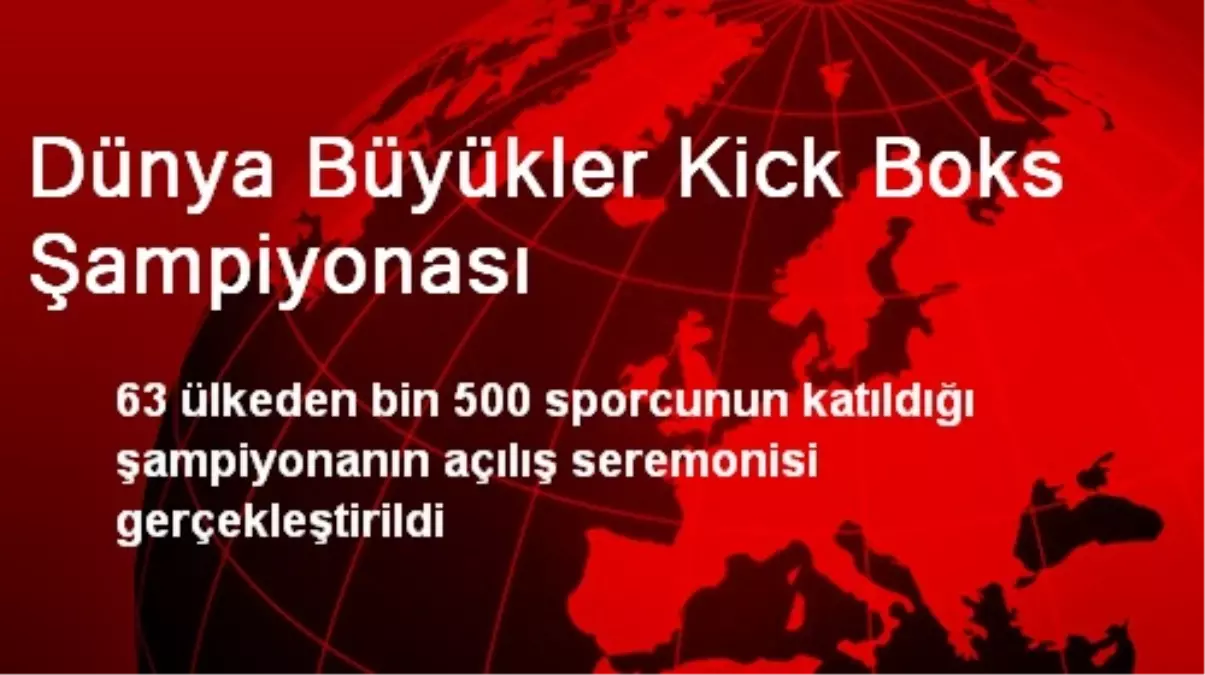 Dünya Büyükler Kick Boks Şampiyonası Antalya\'da Başladı