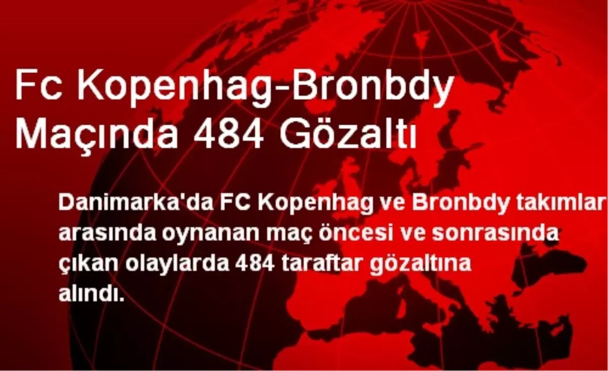 Fc Kopenhag-Bronbdy Maçında 484 Gözaltı