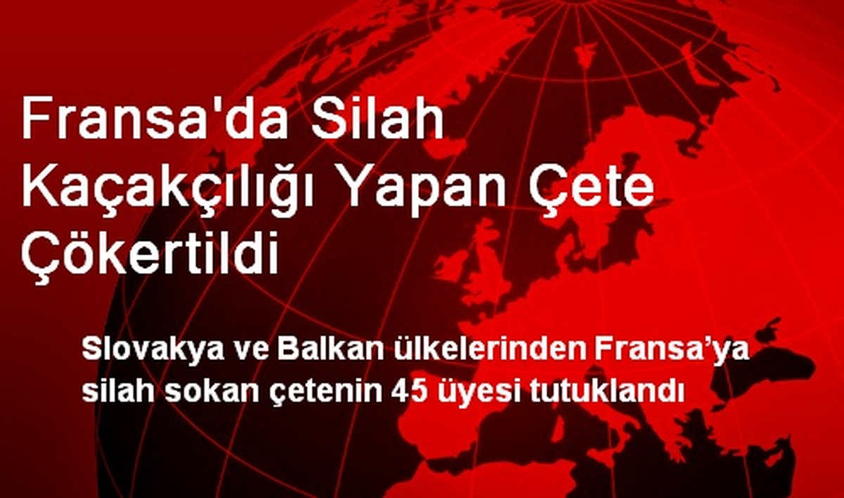 Fransa\'da Silah Kaçakçılığı Yapan Çete Çökertildi