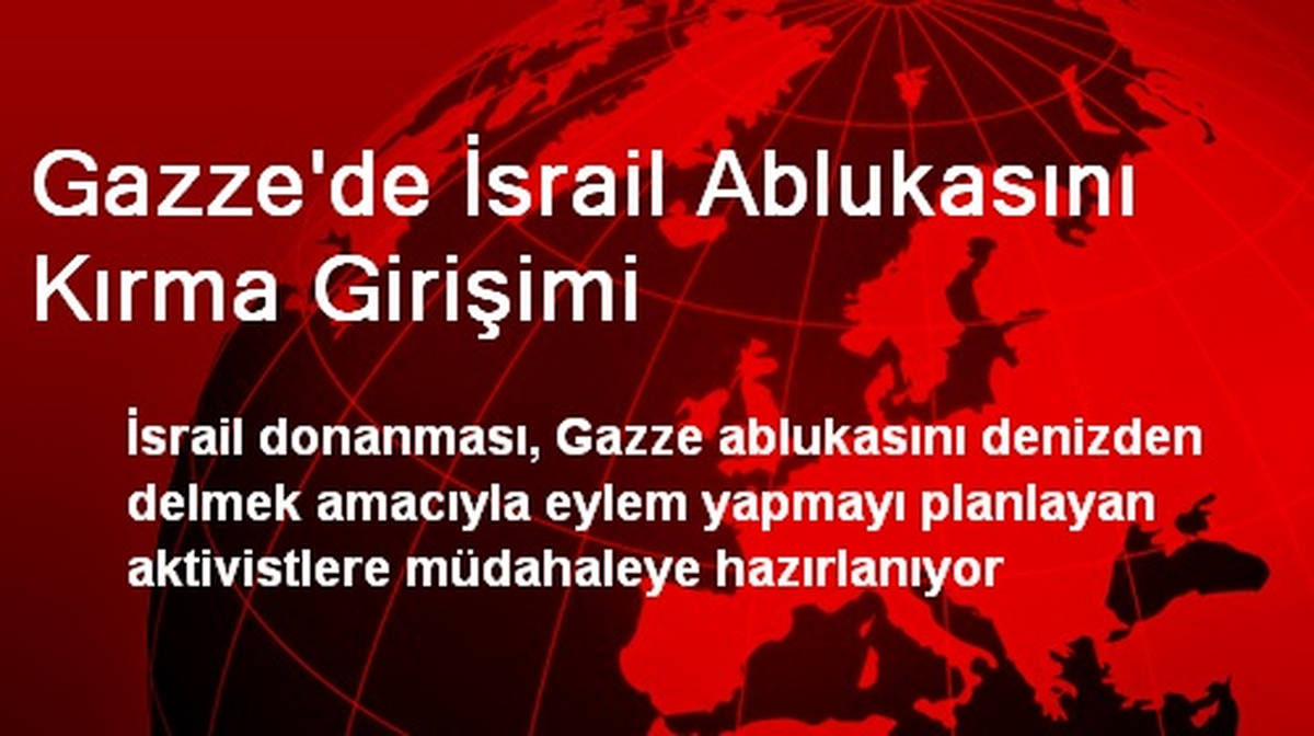 Gazze\'de İsrail Ablukasını Kırma Girişimi