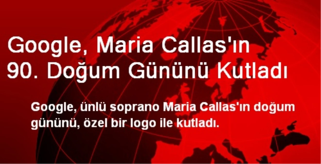 Google, Maria Callas\'ın 90. Doğum Gününü Kutladı