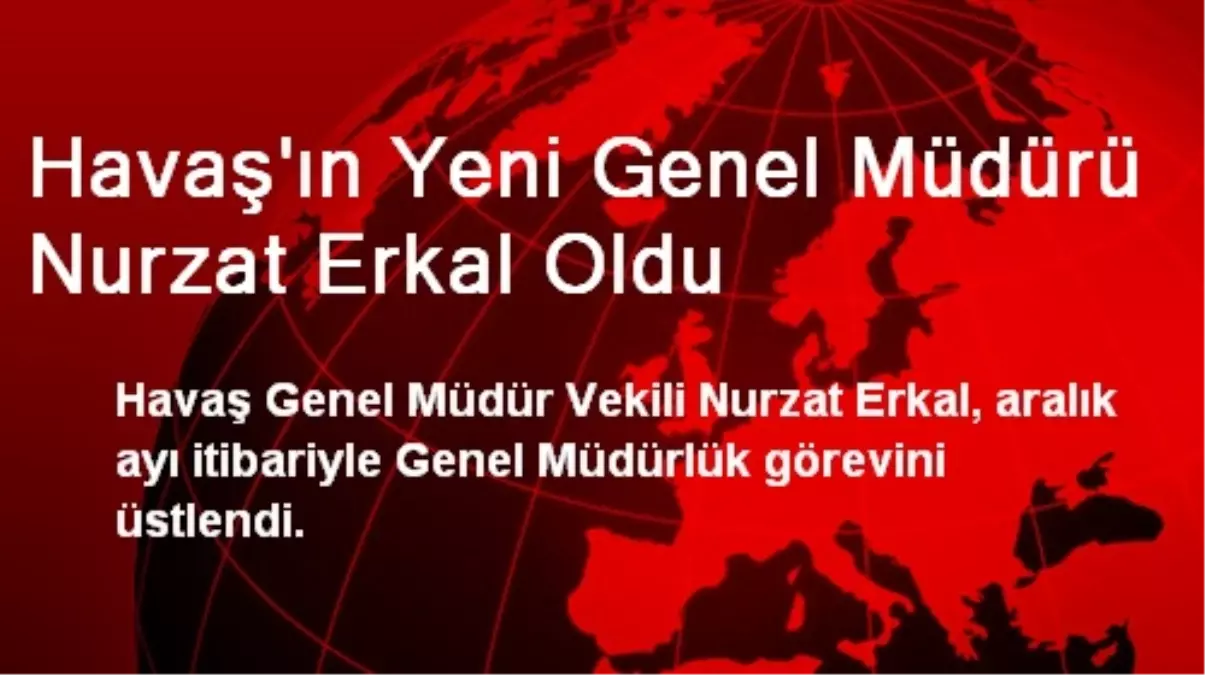 Havaş\'ın Yeni Genel Müdürü Nurzat Erkal Oldu