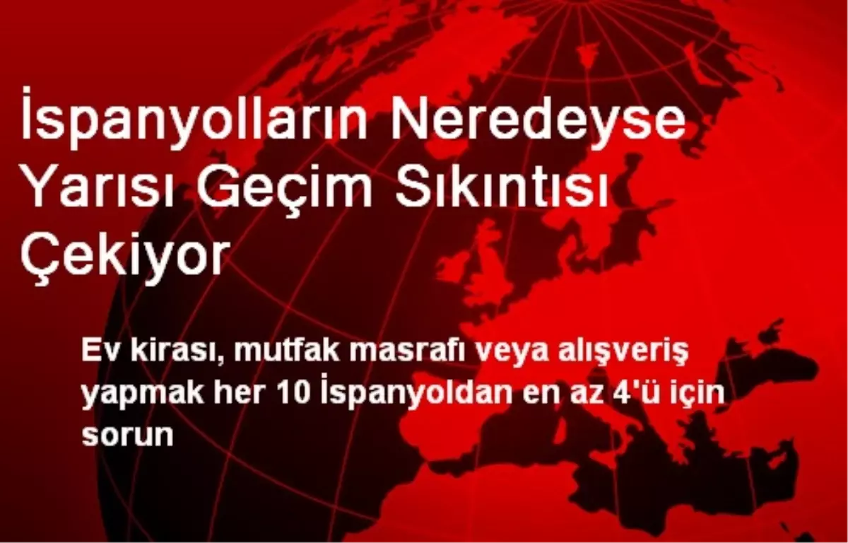 İspanyolların Neredeyse Yarısı Geçim Sıkıntısı Çekiyor