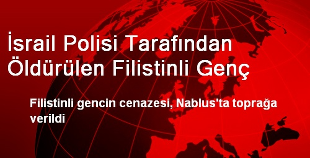 İsrail Polisinin Öldürdüğü Filistinli Genç Defnedildi