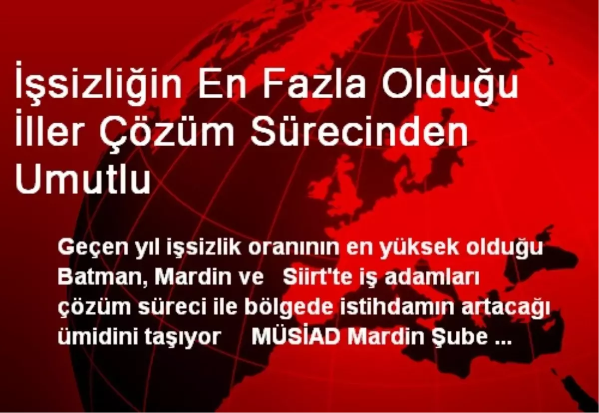 İşsizliğin En Fazla Olduğu İller Çözüm Sürecinden Umutlu