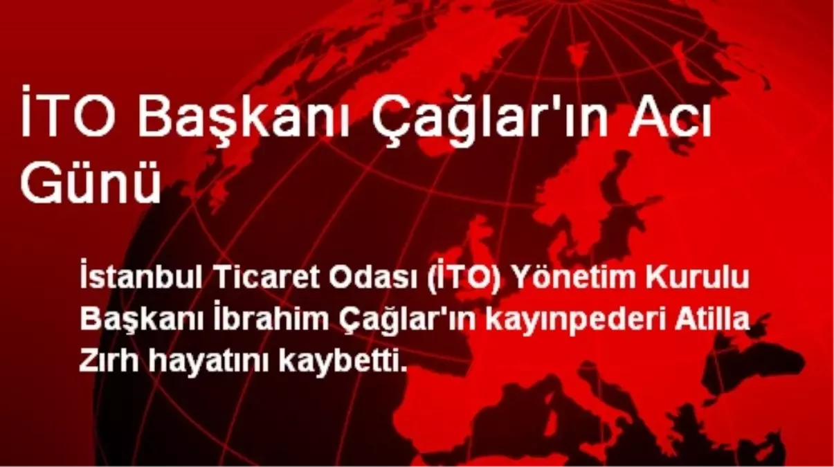 İTO Başkanı Çağlar\'ın Acı Günü