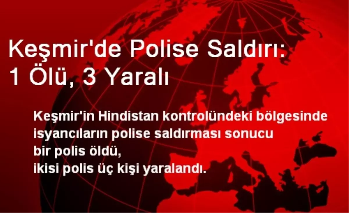 Keşmir\'de Polise Saldırı: 1 Ölü, 3 Yaralı