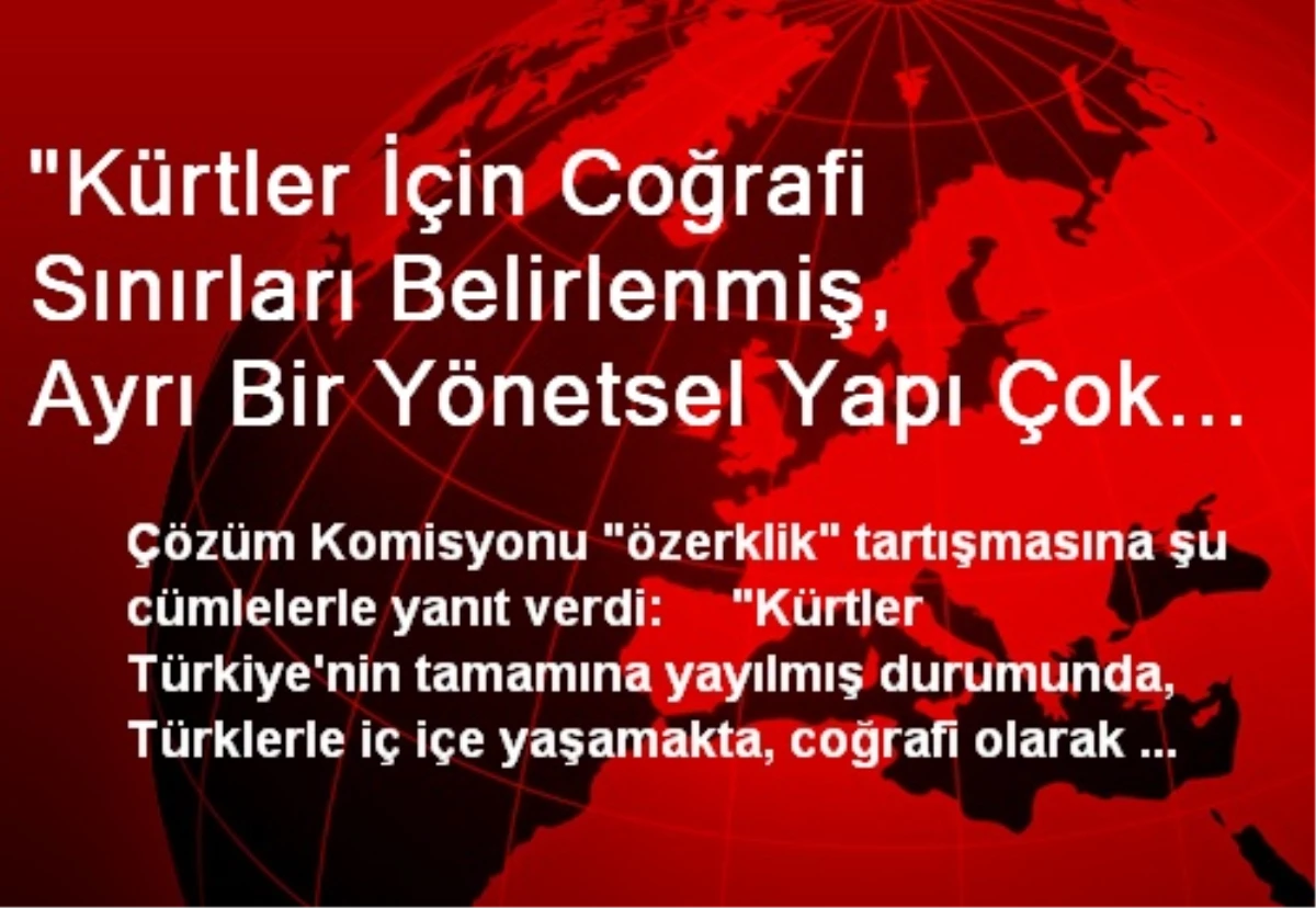 "Kürtler İçin Coğrafi Sınırları Belirlenmiş, Ayrı Bir Yönetsel Yapı Çok Mantıklı Değil"