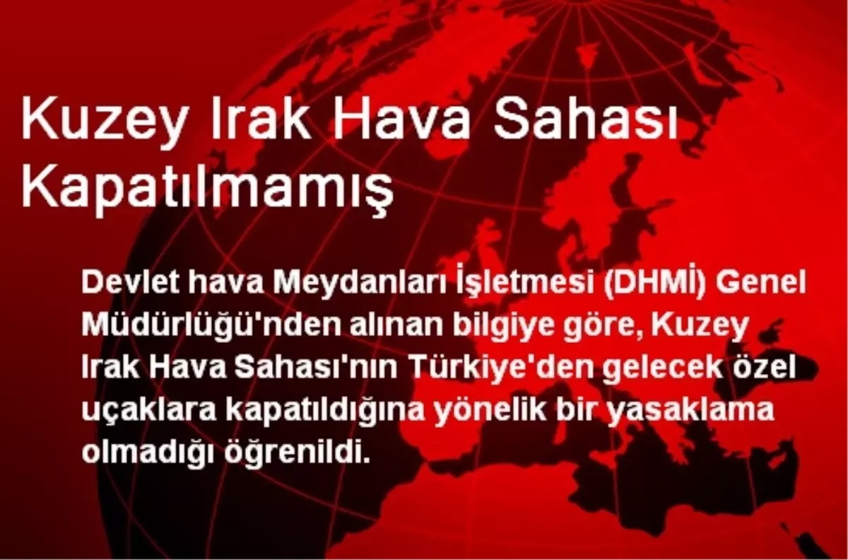 Kuzey Irak Hava Sahası Kapatılmamış