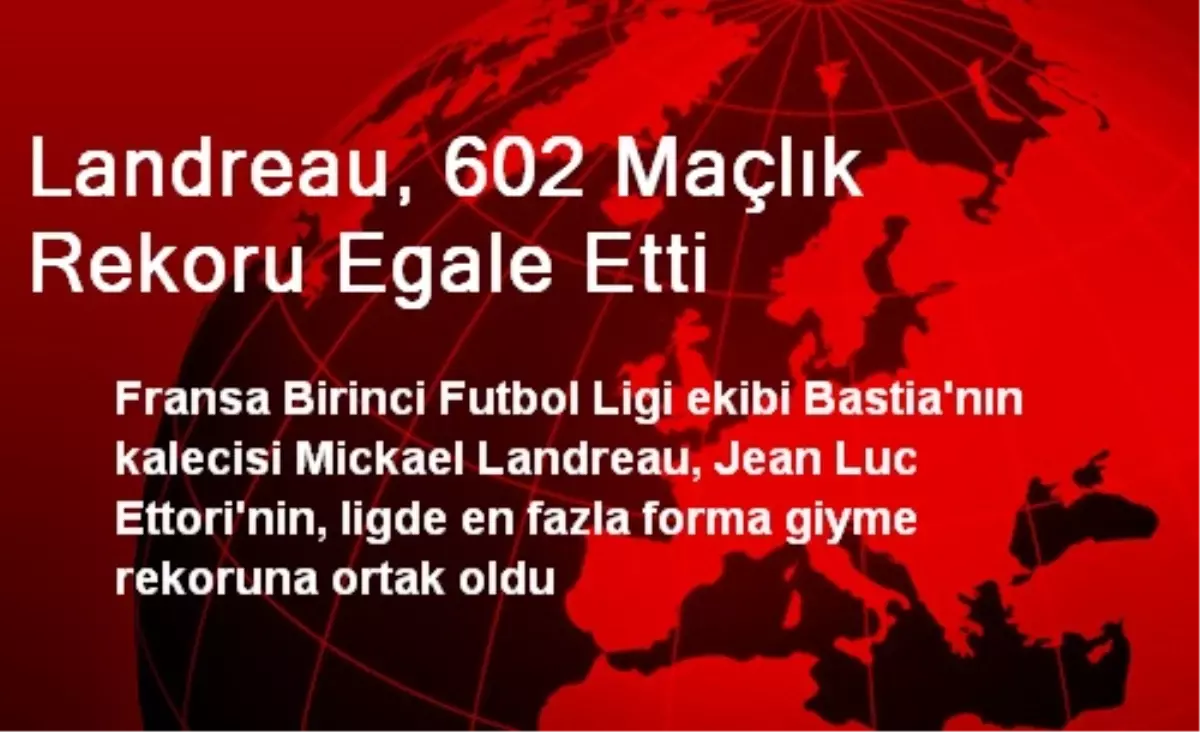 Landreau, 602 Maçlık Rekoru Egale Etti