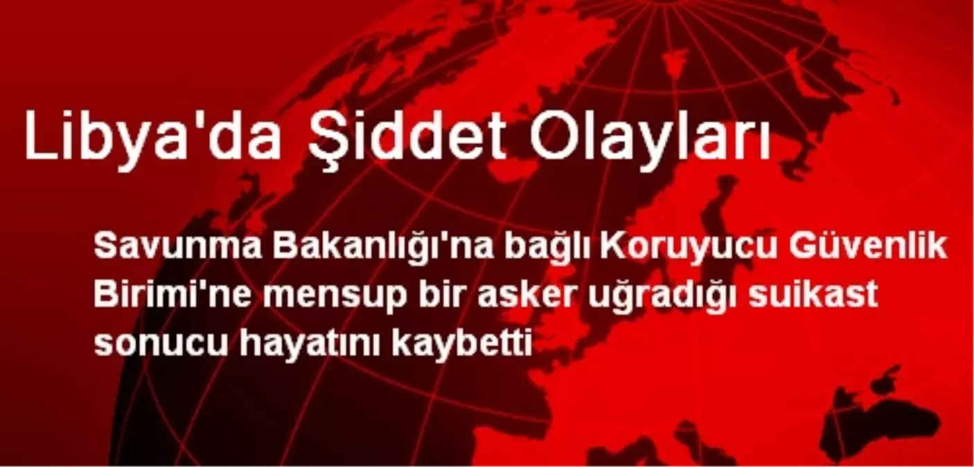 Libya\'da Şiddet Olayları