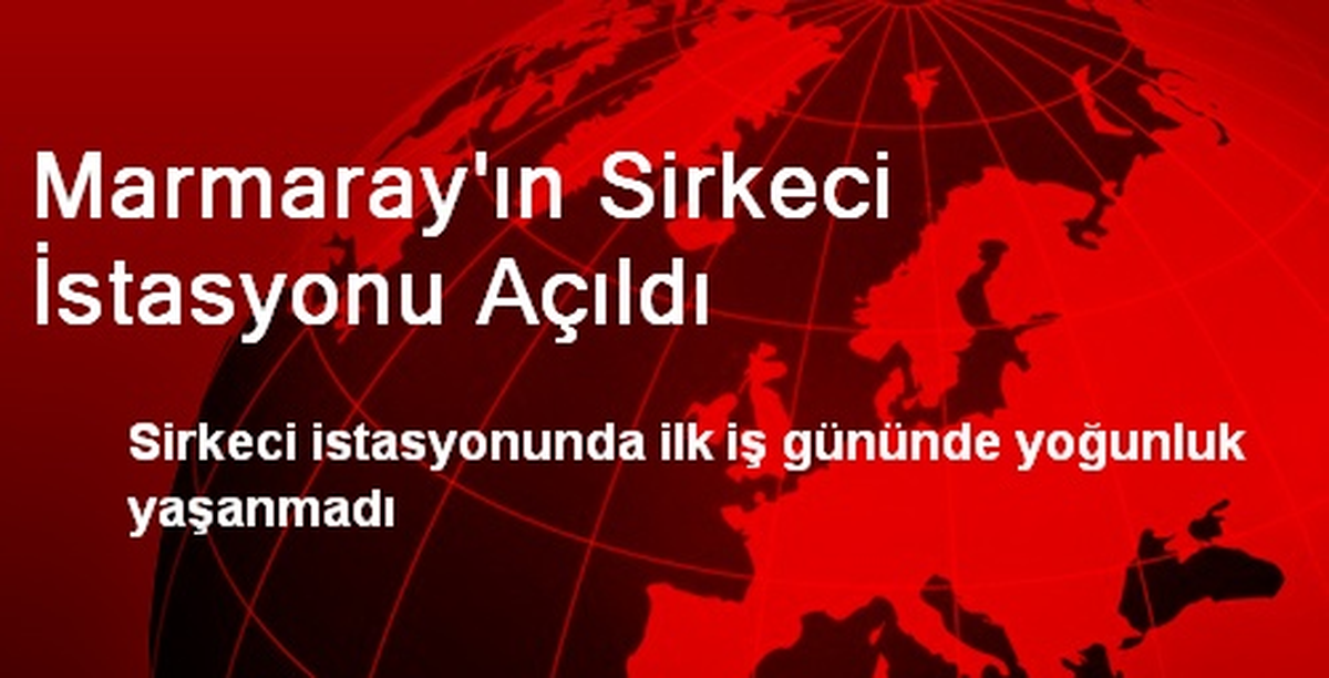 Marmaray\'ın Sirkeci İstasyonu Açıldı