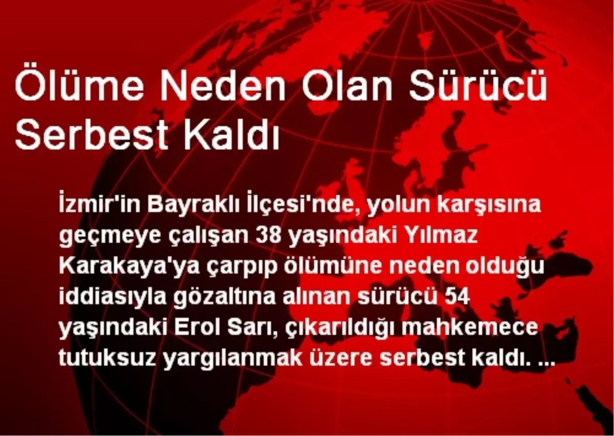 Ölüme Neden Olan Sürücü Serbest Kaldı