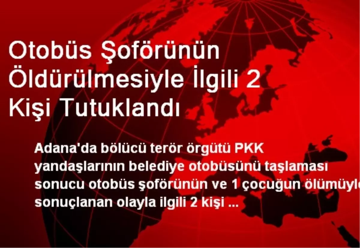 Otobüs Şoförünün Öldürülmesiyle İlgili 2 Kişi Tutuklandı