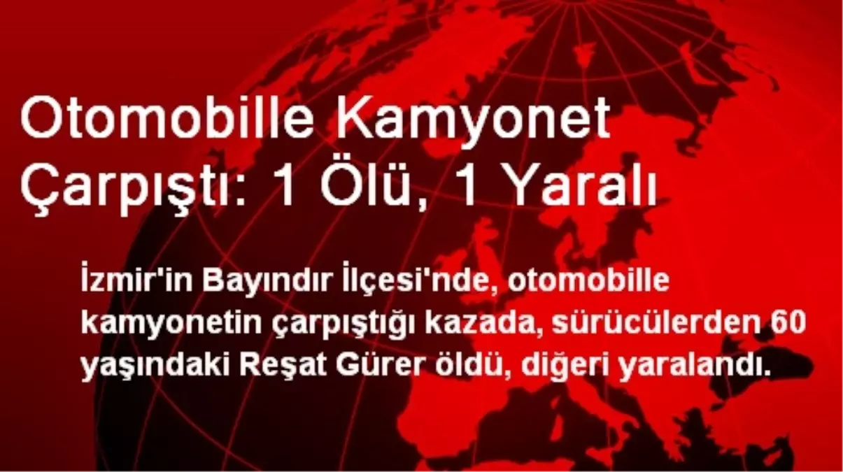 İzmir\'de Otomobille Kamyonet Çarpıştı: 1 Ölü, 1 Yaralı