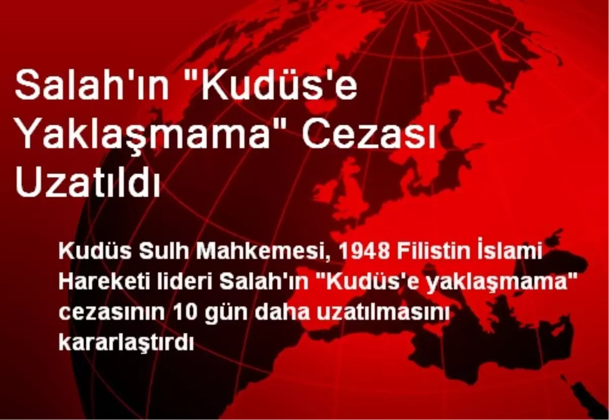 Salah\'ın "Kudüs\'e Yaklaşmama" Cezası Uzatıldı