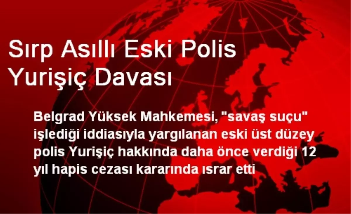 Sırp Asıllı Eski Polis Yurişiç Davası