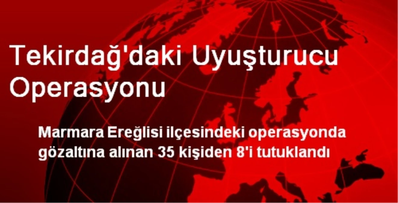 Tekirdağ\'daki Uyuşturucu Operasyonu