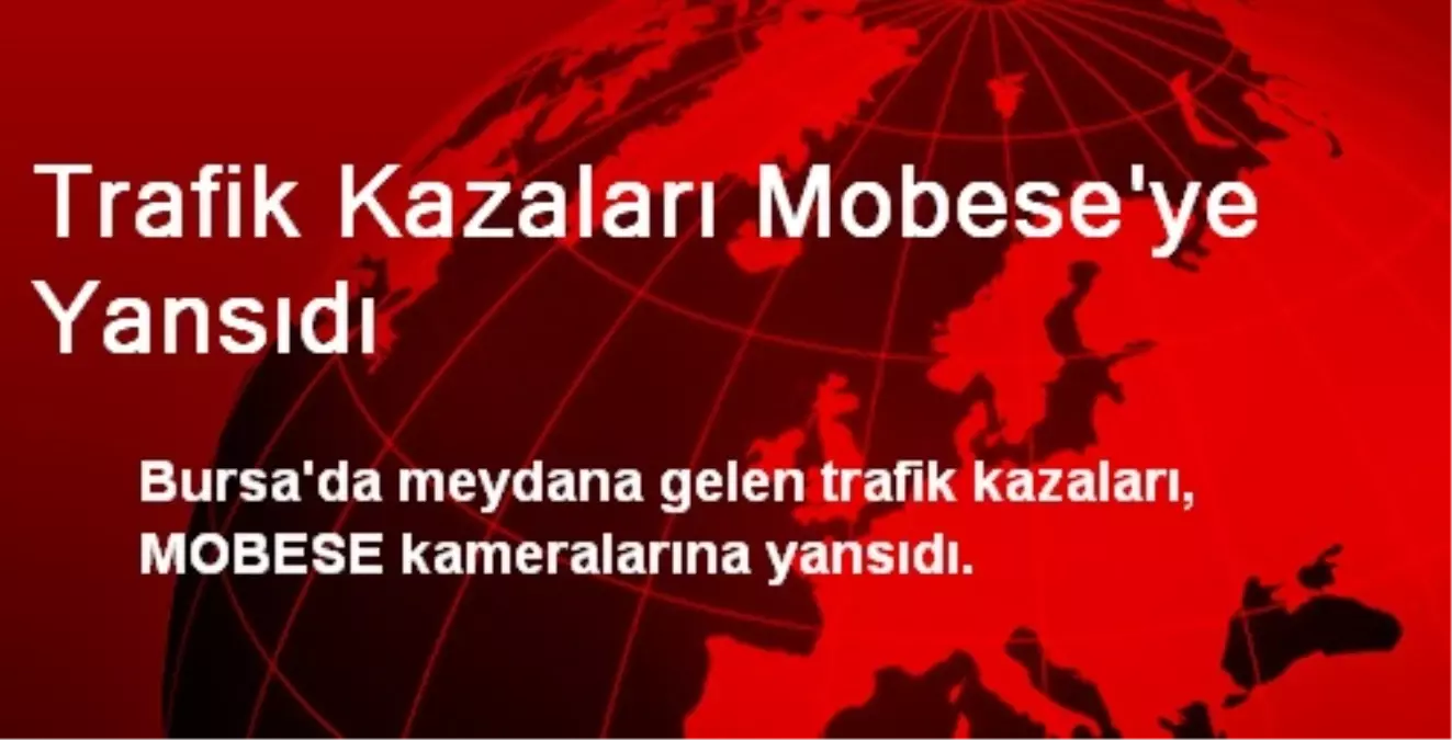 Trafik Kazaları Mobese\'ye Yansıdı