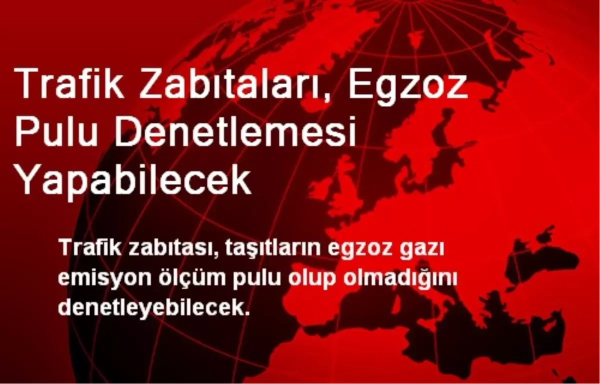 Trafik Zabıtaları, Egzoz Pulu Denetlemesi Yapabilecek