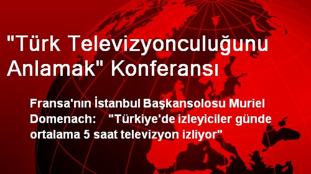 "Türk Televizyonculuğunu Anlamak" Konferansı