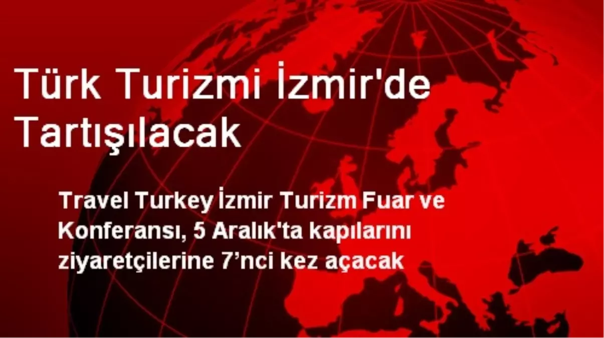 Türk Turizmi İzmir\'de Tartışılacak