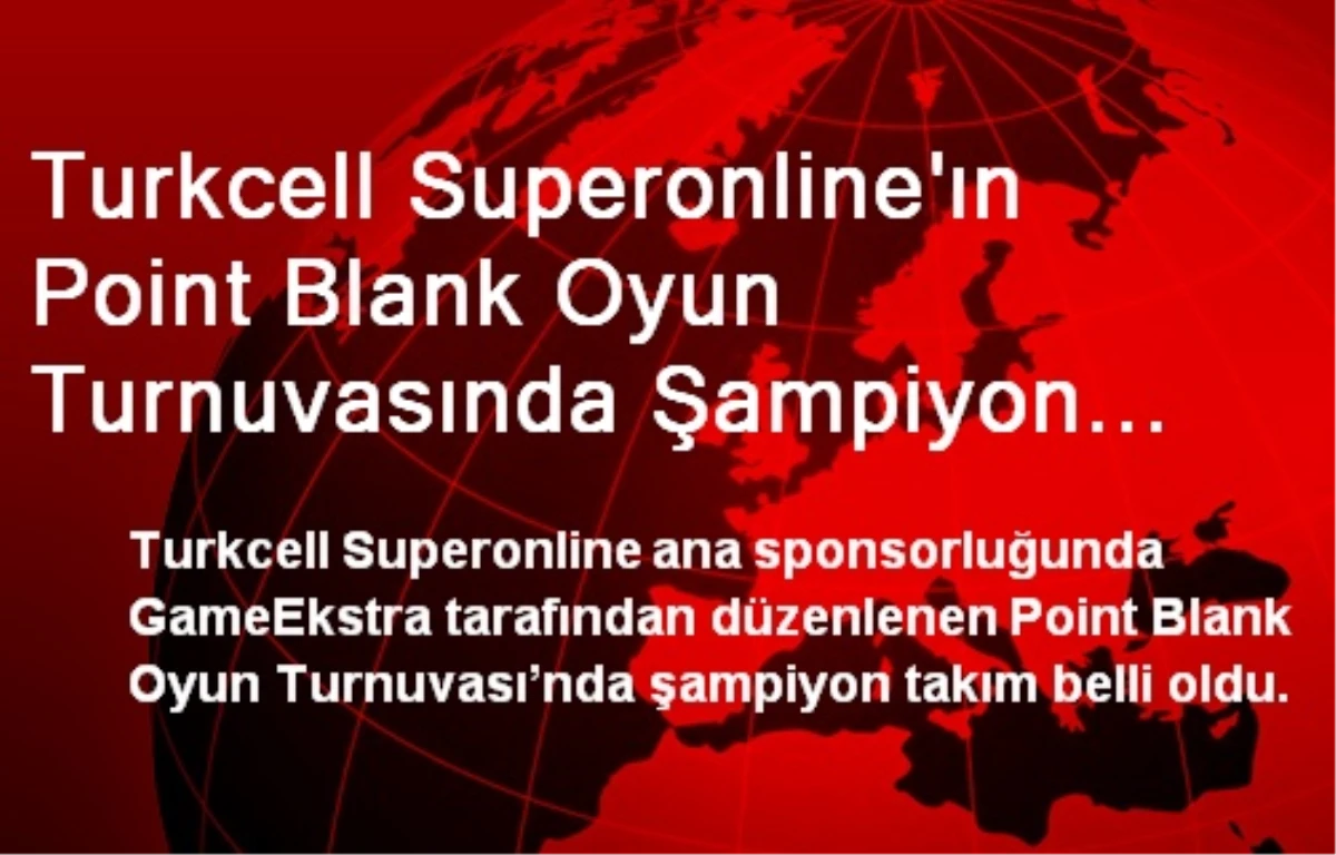 Turkcell Superonline\'ın Point Blank Oyun Turnuvasında Şampiyon Belli Oldu