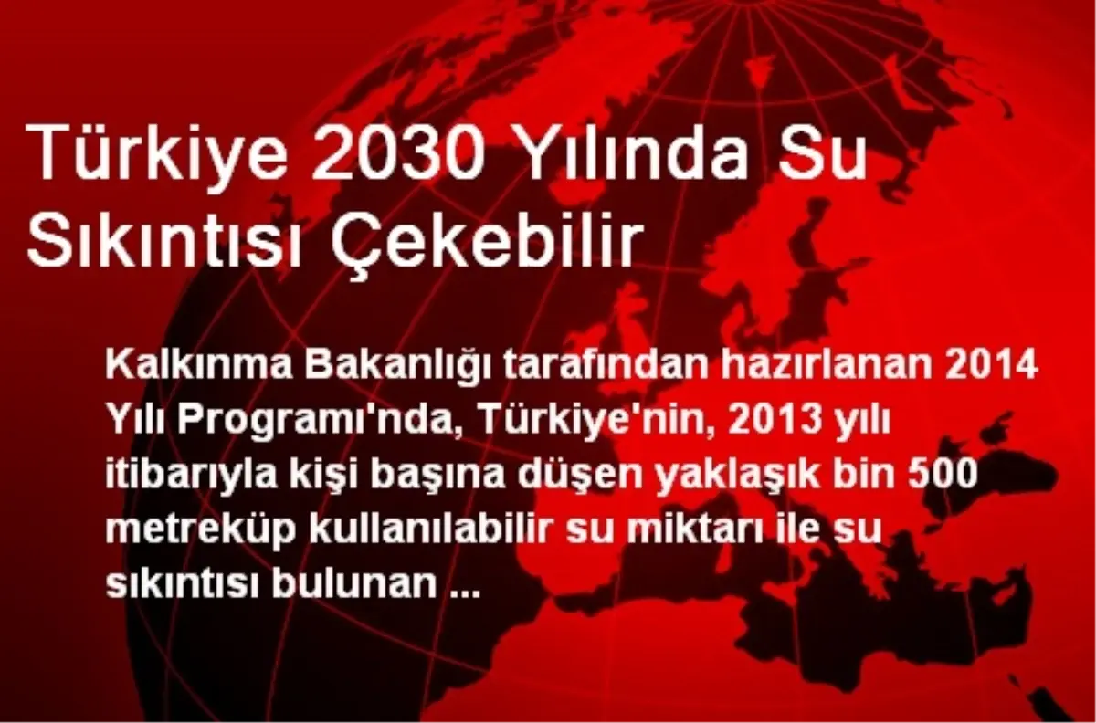 Türkiye 2030 Yılında Su Sıkıntısı Çekebilir