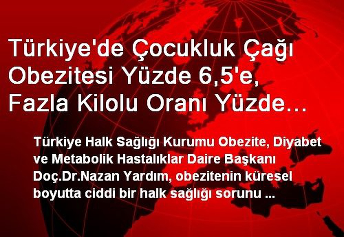 Türkiye\'de Çocukluk Çağı Obezitesi Yüzde 6,5\'e, Fazla Kilolu Oranı Yüzde 14,3\'e Ulaştı