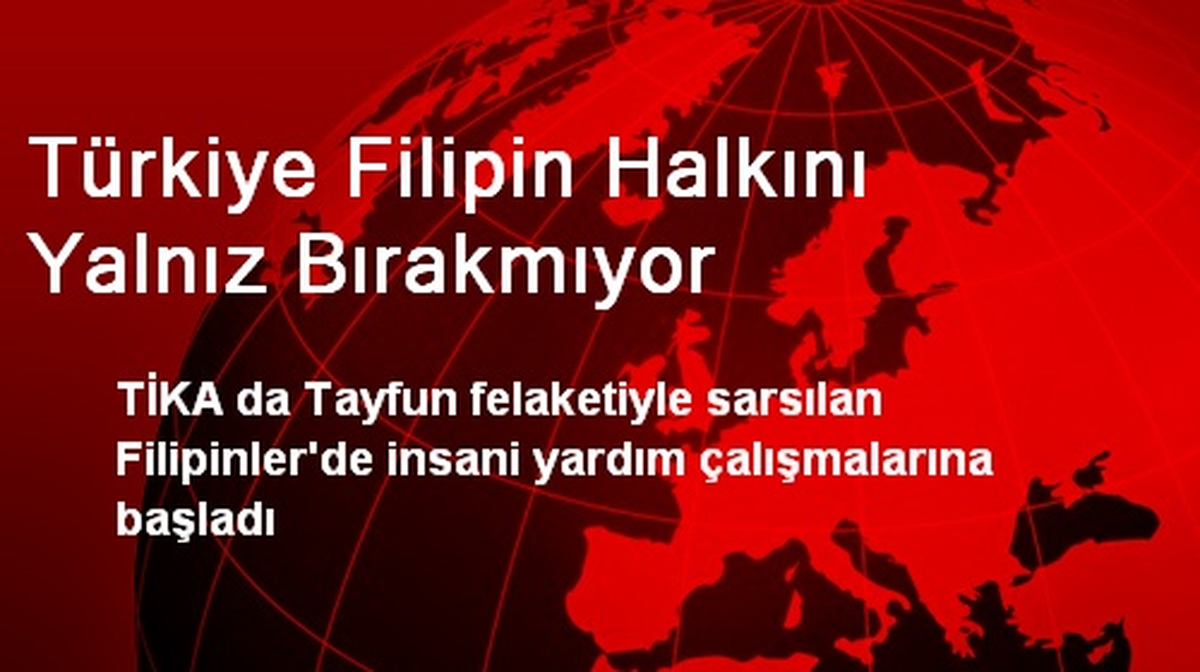 Türkiye Filipin Halkını Yalnız Bırakmıyor