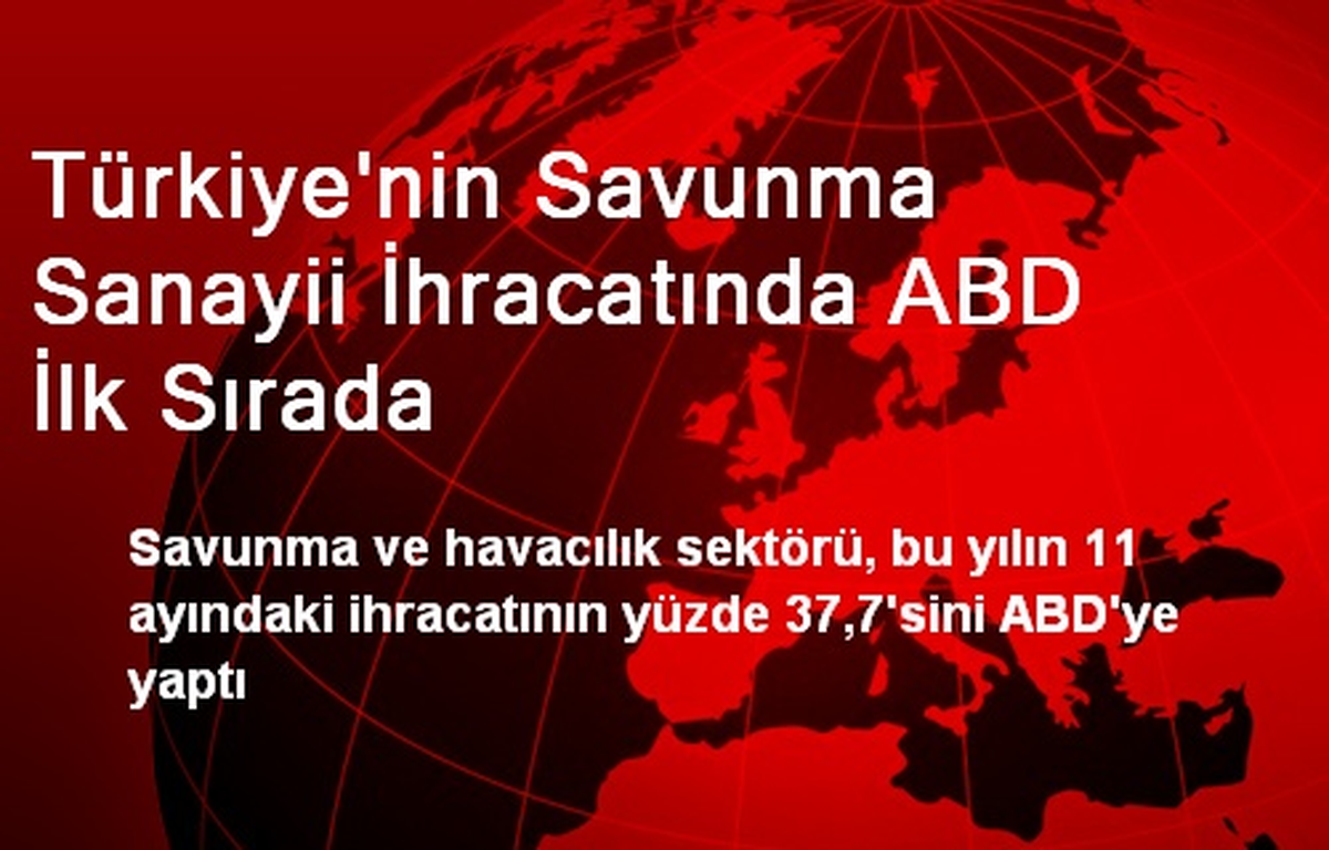 Türkiye\'nin Savunma Sanayii İhracatında ABD İlk Sırada