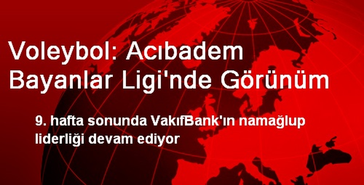 Voleybol: Acıbadem Bayanlar Ligi\'nde Görünüm